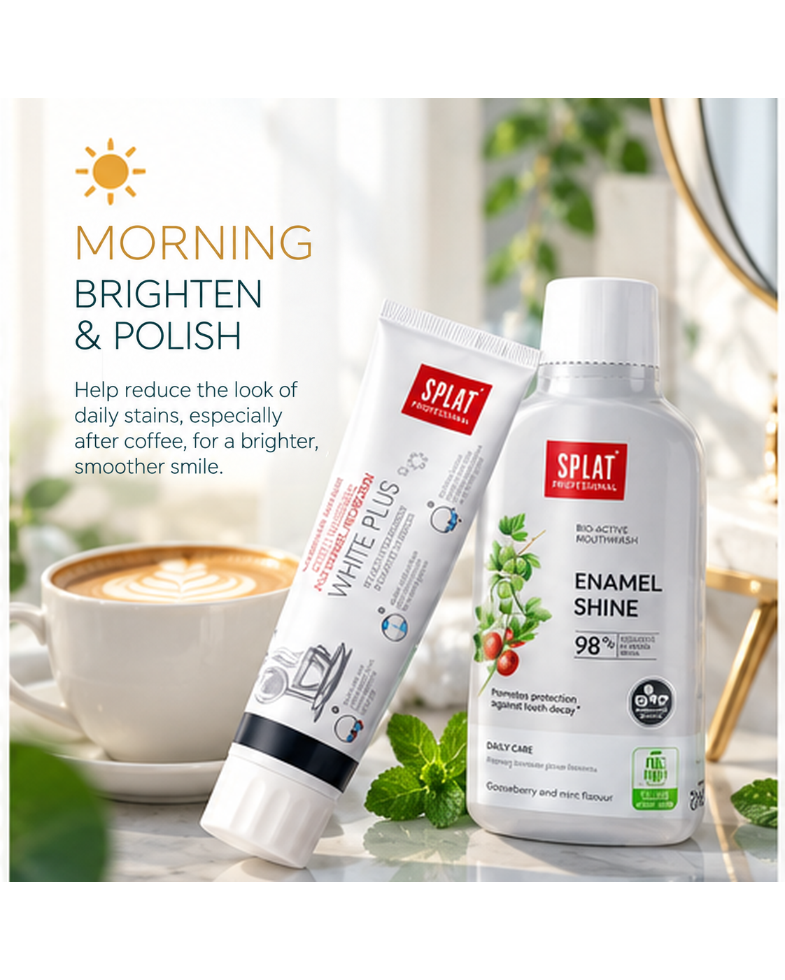 SPLAT White Plus toothpaste and Enamel Shine mouthwash for morning brightening, polishing and daily stain care.